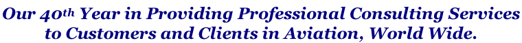 Our 40th Year in Providing Professional Consulting Services  to Customers and Clients in Aviation, World Wide.