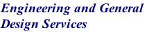 Engineering and General  Design Services